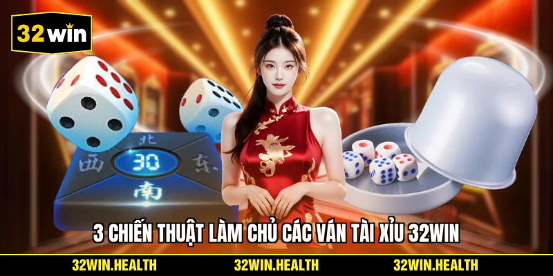 3 Chiến thuật làm chủ các ván Tài Xỉu 32WIN