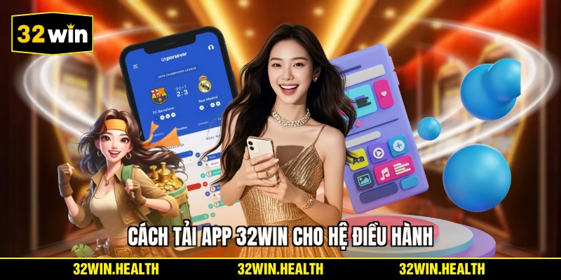 Cách tải app 32WIN cho hệ điều hành