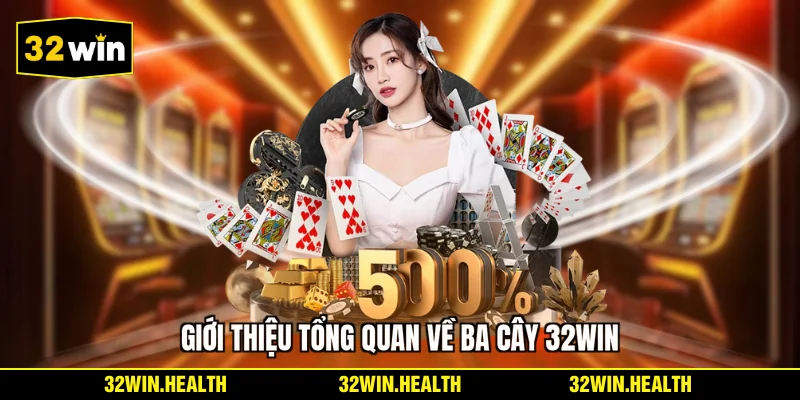 Giới thiệu tổng quan về ba cây 32WIN