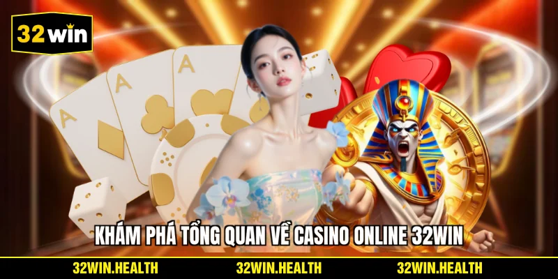 Khám phá tổng quan về casino online 32WIN