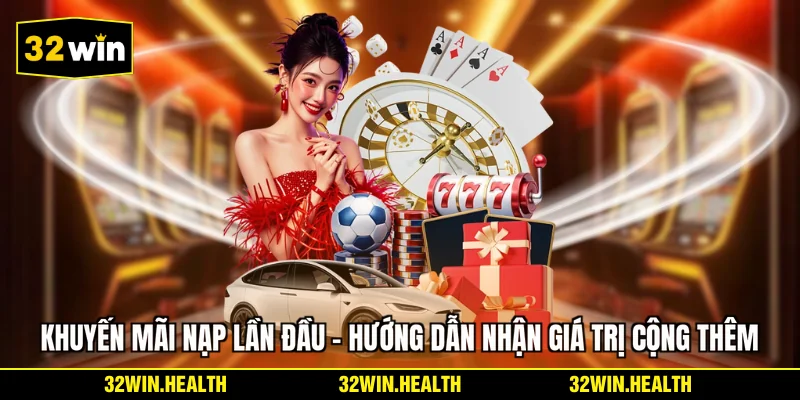 Khuyến Mãi Nạp Lần Đầu - Hướng Dẫn Nhận Giá Trị Cộng Thêm