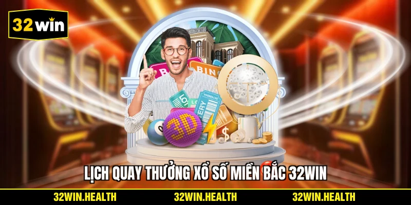 Lịch quay thưởng xổ số miền Bắc 32WIN