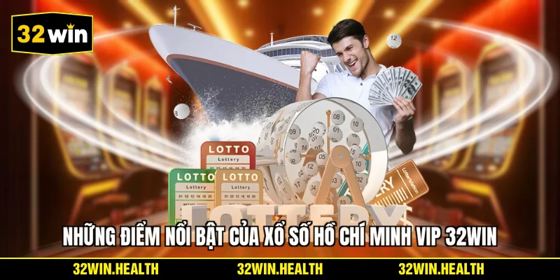 Những điểm nổi bật của xổ số Hồ Chí Minh Vip 32WIN