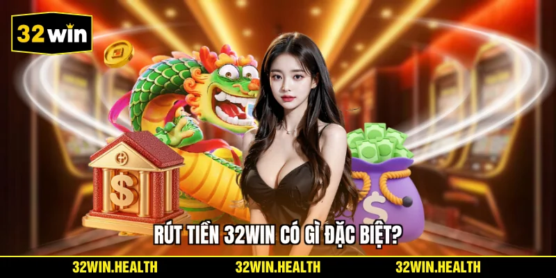 Rút tiền 32WIN có gì đặc biệt?