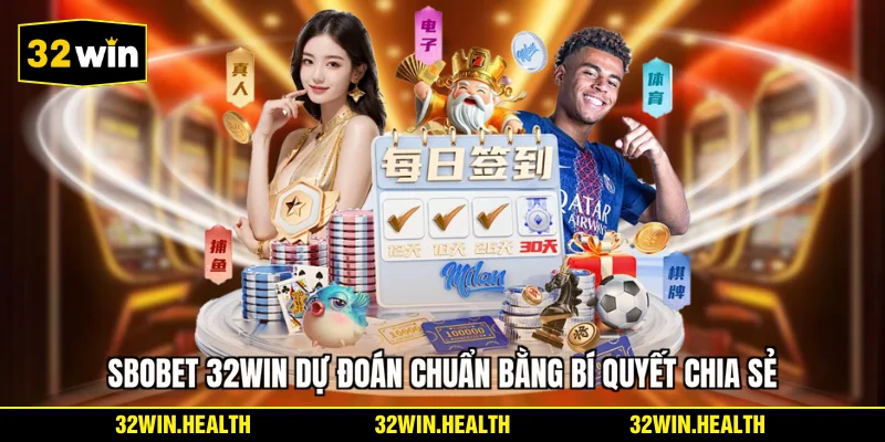 SBOBET 32WIN dự đoán chuẩn bằng bí quyết chia sẻ