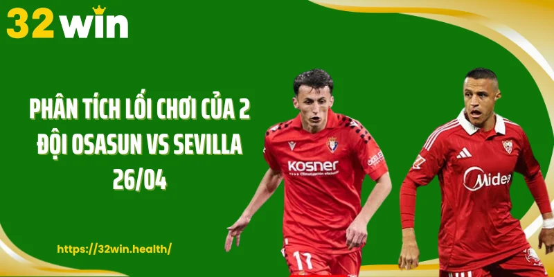 Phân tích lối chơi của 2 đội Osasun vs Sevilla 26/04