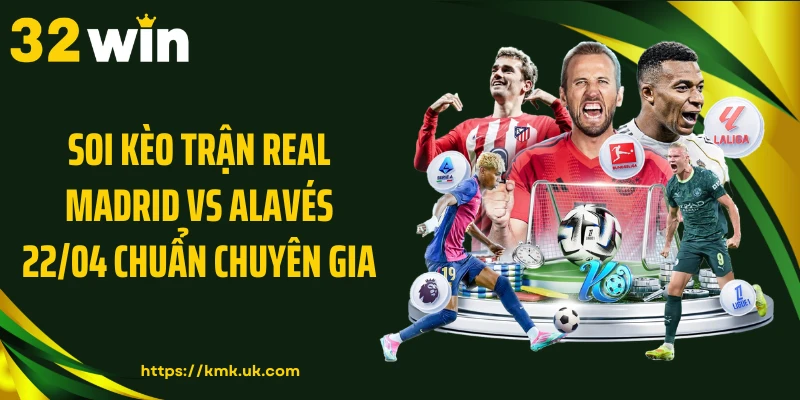 Soi kèo trận Real Madrid vs Alavés 22/04 chuẩn chuyên gia