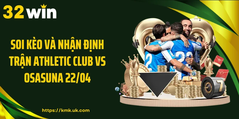 Soi kèo và nhận định trận Athletic Club vs Osasuna 22/04